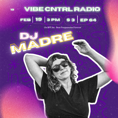 VibeCNTRLRadio EP#  64 ft DJ Madre