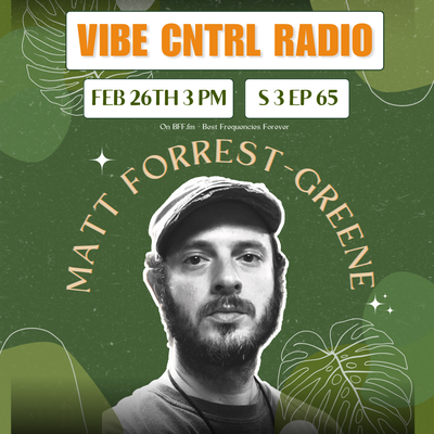 VibeCNTRLRadio EP#  65 ft Matt Forrest-Greene