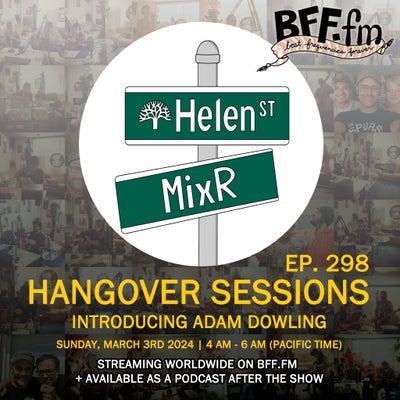 Hangover Sessions 298 Ft. Adam Dowling ~ March 3rd 2024