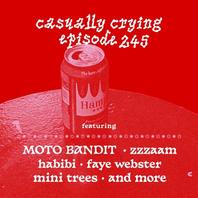 Casually Crying - Episode 245 - MOTO BANDIT, zzzaam, Habibi, Faye Webster