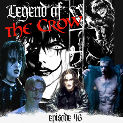 EP 46: The Legend of THE CROW w/Gothic Aaron