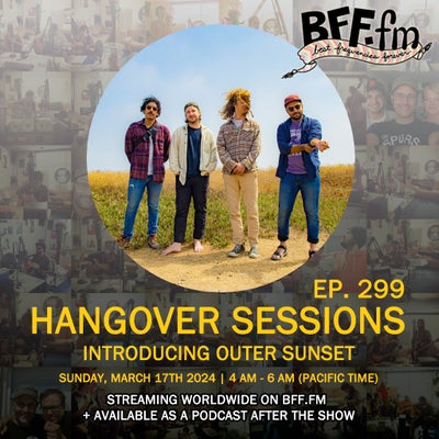 Hangover Sessions 299 Ft. Outer Sunset ~ March 17th 2024