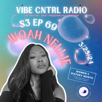 Vibe CNTRL Radio EP# 69 ft Woah Nellie