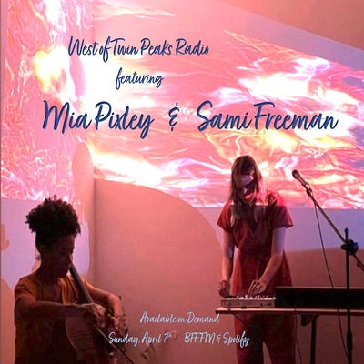West of Twin Peaks Radio #203 feat Sami Freeman & Mia Pixley