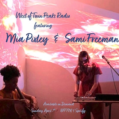 West of Twin Peaks Radio #203 feat Sami Freeman & Mia Pixley