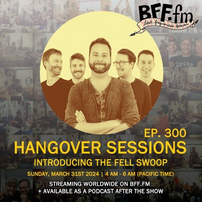 Hangover Sessions 300 Ft. The Fell Swoop ~ March 31st 2024