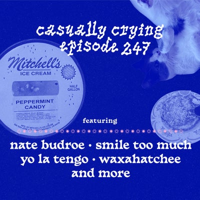 Casually Crying - Episode 247 - Nate Budroe, Yo La Tengo, Smile Too Much, Waxahatchee
