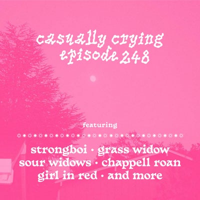 Casually Crying - Episode 248 -  strongboi, Grass Widow, Sour Widows, Chappell Roan