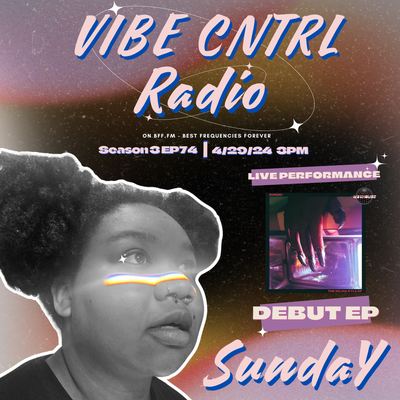 Vibe CNTRL Radio EP# 74 SundaY w/ Will Randolph V