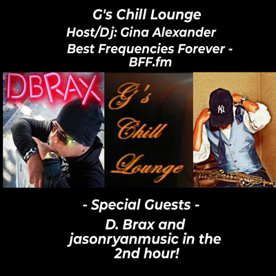 5/8/2024 G's Chill Lounge w/Interview during 2nd hour - D. Brax & jasonryanmusic - Host/Dj: Gina Alexander
