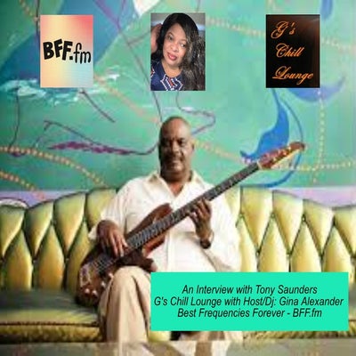 7/13/22 G's Chill Lounge - An Interview with Bassist/Producer Tony Saunders - Host/Dj: Gina Alexander