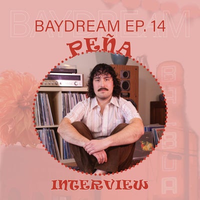 Baydream Ep. 14 Interview w/ PEÑA