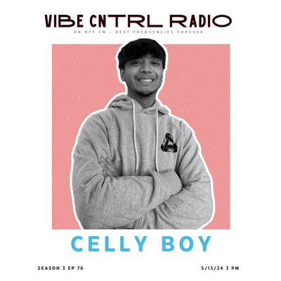 Vibe CNTRL Radio EP# 76 ft Celly Boy