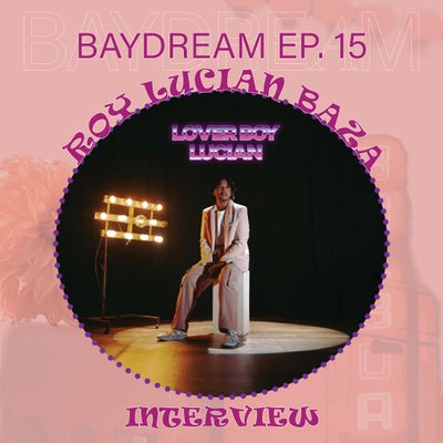 Baydream Ep. 15 Interview w/ Roy Lucian Baza
