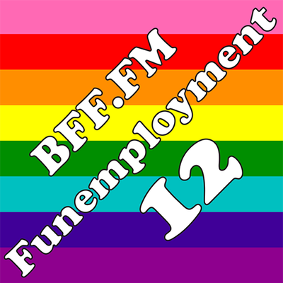 Funemployment #12: You've Got Me (Mighty Real)
