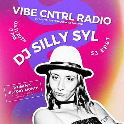 Vibe CNTRL Radio EP#  67 ft DJ Silly Syl