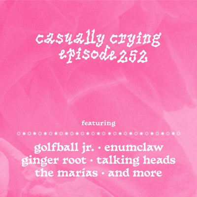 Casually Crying - Episode 252 - Golfball Jr., Enumclaw, Ginger Root, Talking Heads