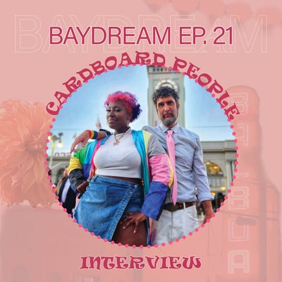 Baydream Ep. 21 Interview w/ Cardboard People