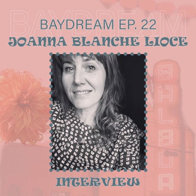 Baydream Ep. 22 Interview with Joanna Blanche Lioce