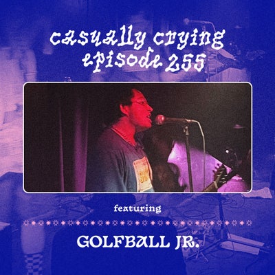 Casually Crying - Episode 255 - Interview with GOLFBALL JR.