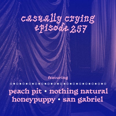 Casually Crying - Episode 257 - Peach Pit, Nothing Natural, Honeypuppy, San Gabriel