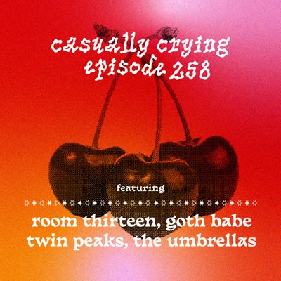 Casually Crying - Episode 258 - Room Thirteen, Goth Babe, Twin Peaks, The Umbrellas