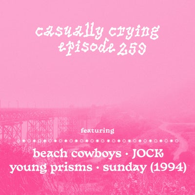 Casually Crying - Episode 259 - Beach Cowboys, JOCK, Young Prisms, Sunday (1994)