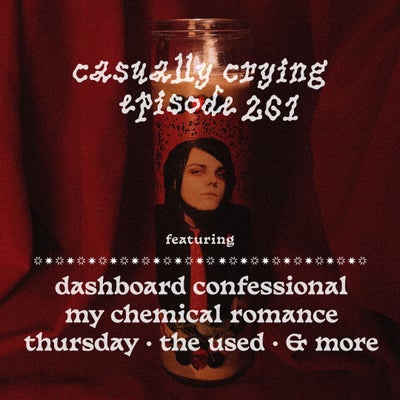 Casually Crying - Episode 261 - Dashboard Confessional, My Chemical Romance, The Used, Thursday