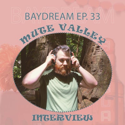 Baydream Ep. 33 Interview w/ Mute Valley