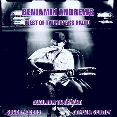 West of Twin Peaks Radio #221 feat Benjamin Andrews