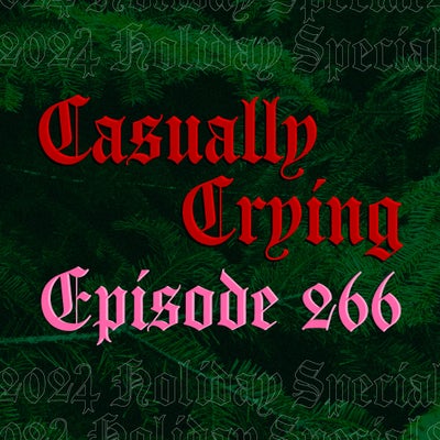 Casually Crying - Episode 266 - 2024 HOLIDAY SPECIAL: Daffo, Lunar Vacation, Honeypuppy, Beach House