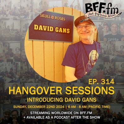 Hangover Sessions 314 Ft. David Gans ~ December 22nd 2024