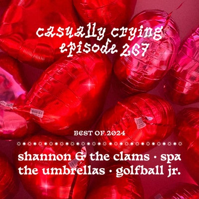 Casually Crying - Episode 267 - BEST OF 2024: Shannon & The Clams, The Umbrellas, Spa, Golfball Jr.