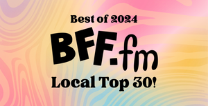 BFF.fm's WRAPPED: Top 30 Local Artists of the YEAR!