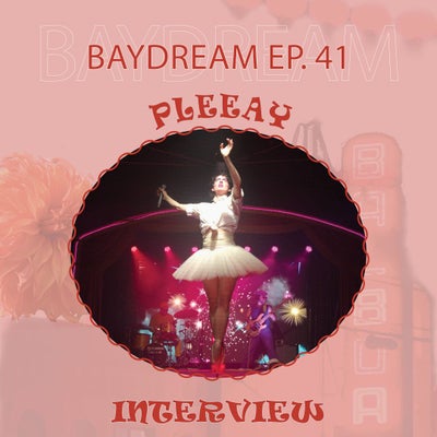 Baydream Ep. 41 Interview w/ PLEEAY