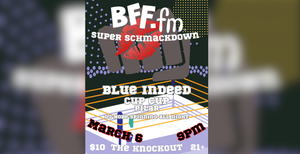 BFF.fm Super Schmackdown: Blue Indeed, Cup Cup, Pilar