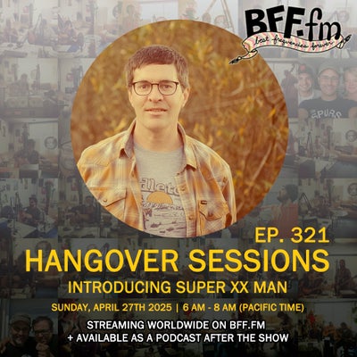 Hangover Sessions 321 Ft. Super XX Man ~ April 27th 2025