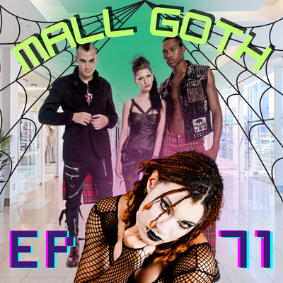 EP 71: MALL GOTH w/ Gothic Prince Aaron