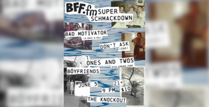 BFF.fm Super Schmackdown: Bad Motivator, Don't Ask, Ones and Twos, Böyfriends