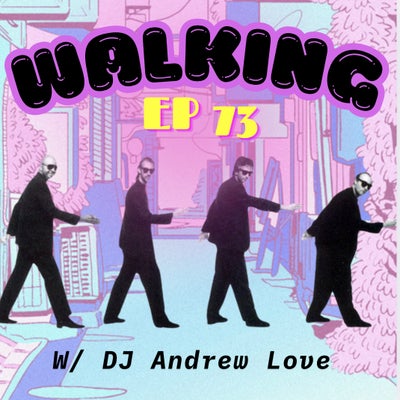 EP 73: Walking w/ DJ Andrew Love