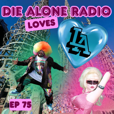 EP 75: Die Alone Radio <3's LA!!! w/ Gothic Prince Aaron