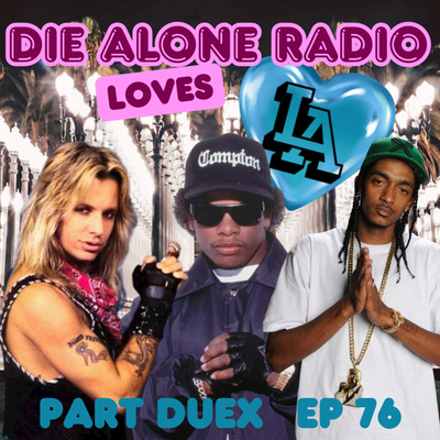 EP 76: Die Alone Radio <3's LA!!! Pt. 2