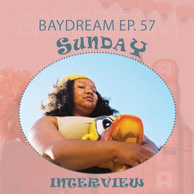 Baydream Ep. 57 INTERVIEW W/ SundaY
