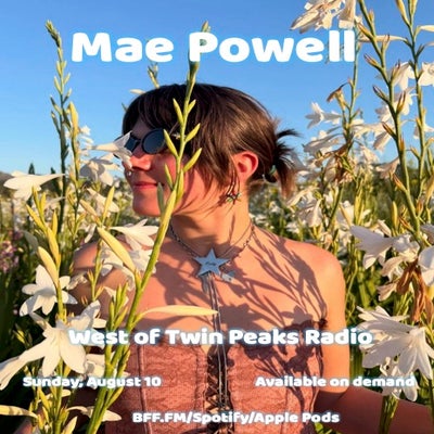 West of Twin Peaks Radio #238 feat Mae Powell
