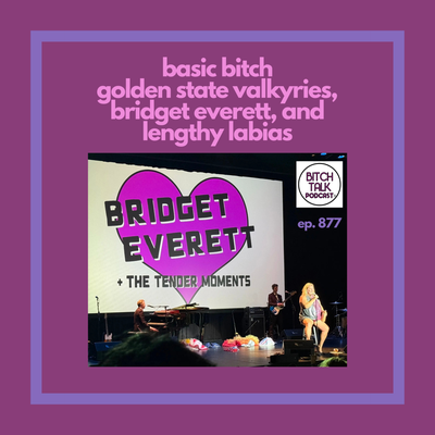 Basic Bitch - Golden State Valkyries, Bridget Everett, and Lengthy Labias