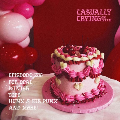 Casually Crying - Episode 286 - For Opal, Winter, TOPS, Hunx and His Punx