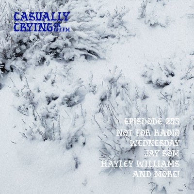 Casually Crying - Episode 288 - Not For Radio, Wednesday, Jay Som, Hayley Williams