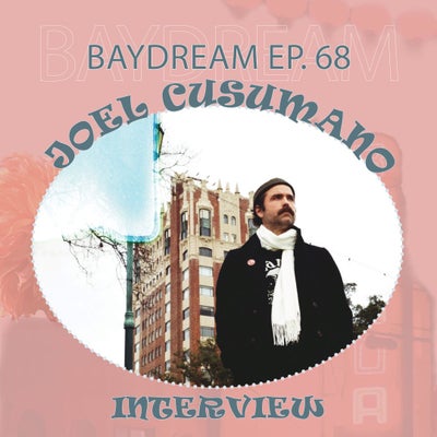 Baydream Ep. 68 Interview / Joel Cusumano