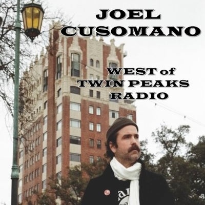 West of Twin Peaks Radio #244 feat Joel Cusumano