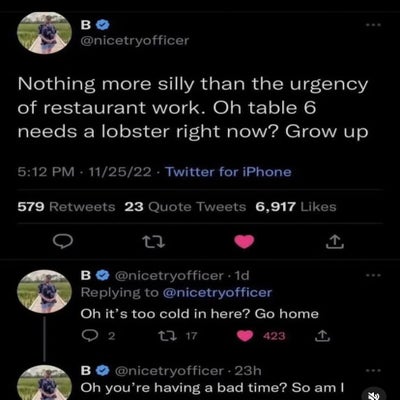 67 worm -- “Nothing more silly than the urgency of restaurant work. Oh table 6 needs a lobster right now? Grow up // Oh it’s too cold in here? Go home // Oh so you’re having a bad time? So am I”